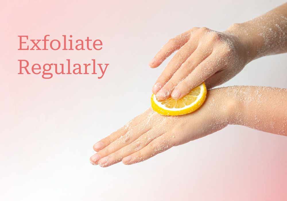 Exfoliate regularly